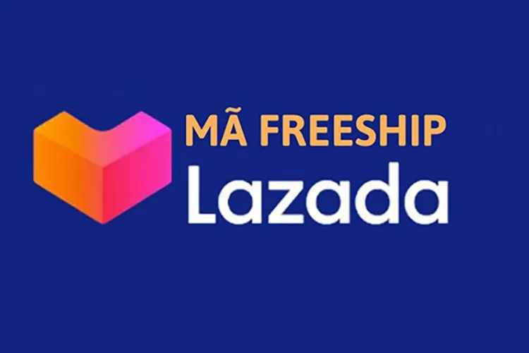 Thu thập mã freeship Lazada ở đâu? Hướng dẫn cách sử dụng mã freeship Lazada khi đặt hàng