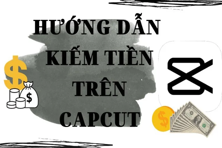 Thường xuyên sử dụng nhưng bạn đã biết cách kiếm tiền trên Capcut chưa?