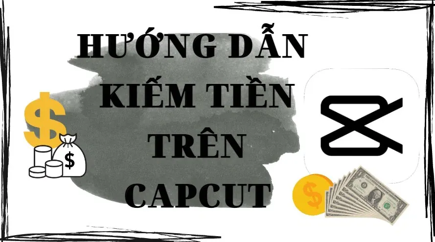 Thường xuyên sử dụng nhưng bạn đã biết cách kiếm tiền trên Capcut chưa?