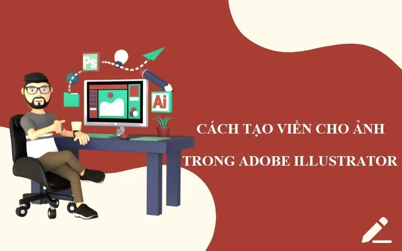 Tiết lộ 04 cách tạo viền cho ảnh trong AI đơn giản nhất