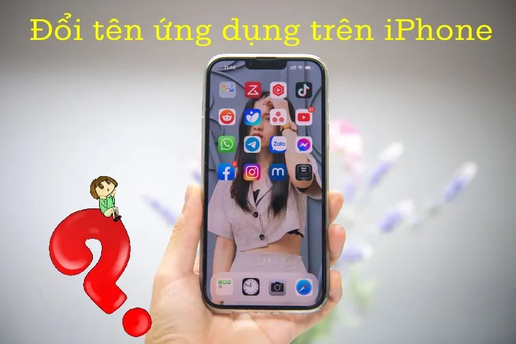 Tìm hiểu cách đổi tên ứng dụng trên iPhone