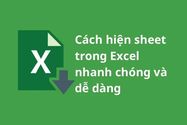 Tìm hiểu ngay cách hiện sheet trong Excel nhanh chóng và dễ dàng!