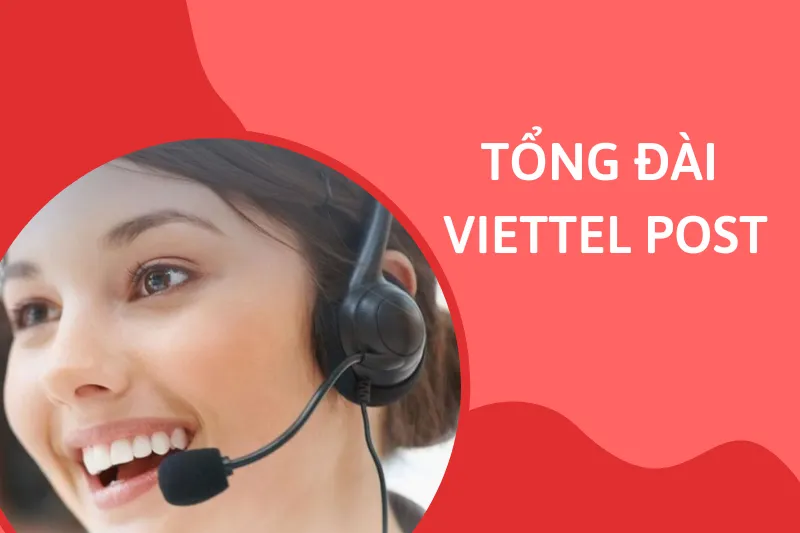 Tổng đài Viettel Post: Hỗ trợ chăm sóc khách hàng 24/7