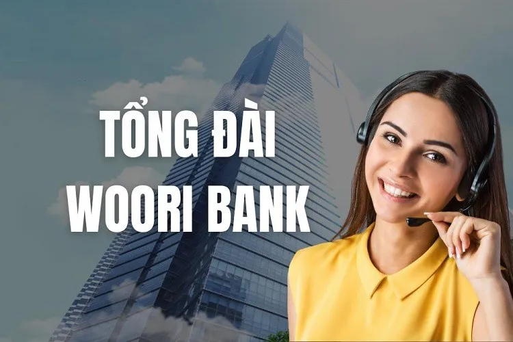 Tổng đài Woori Bank và hotline CSKH của ngân hàng Woori Việt Nam trên toàn quốc