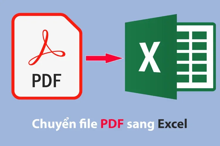 Tổng hợp 5+ cách chuyển file PDF sang Excel nhanh chóng, thủ thuật văn phòng cực hữu dụng