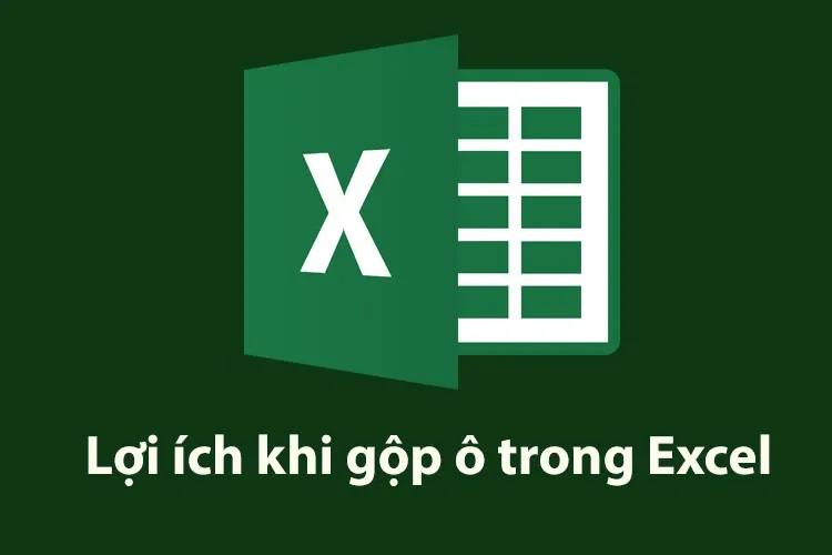 Tổng hợp 5 cách gộp ô trong Excel đơn giản giúp bảng tính đẹp và chuyên nghiệp hơn