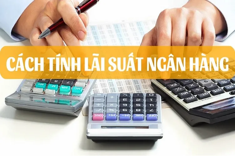 Top 05 cách tính lãi suất ngân hàng mới 2023 bạn không nên bỏ qua