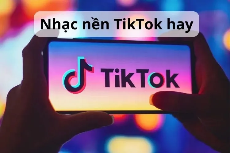 Top 15 bài nhạc nền TikTok đang nổi đình nổi đám được nhiều người yêu thích