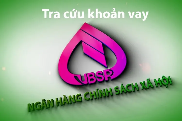 Tra cứu khoản vay ngân hàng Chính sách xã hội như thế nào? Hướng dẫn chi tiết 4 cách