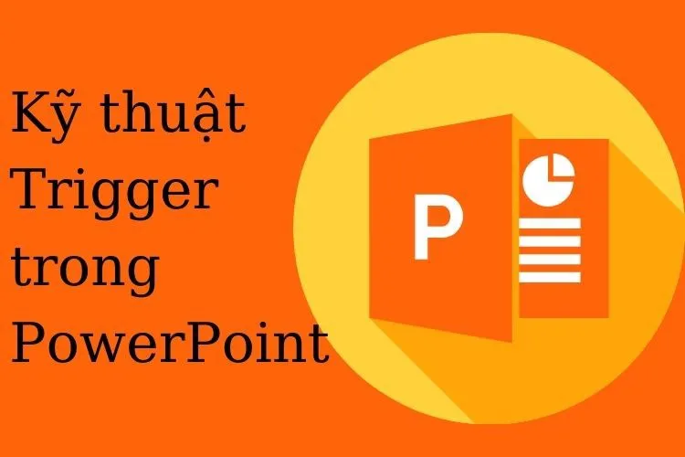 Trigger trong PowerPoint là gì? Hướng dẫn sử dụng kỹ thuật Trigger đơn giản