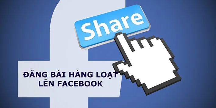 Tuyệt chiêu auto đăng bài hàng loạt trên Facebook