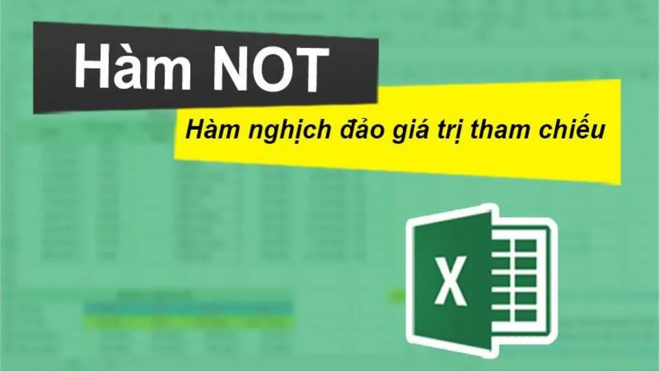 Ứng dụng, cách dùng, cách kết hợp hàm NOT trong Excel đơn giản, chi tiết nhất