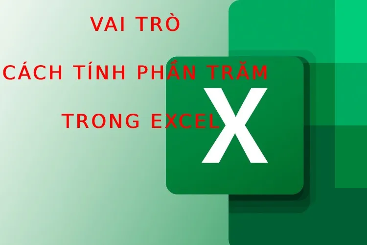 Vai trò và cách tính phần trăm trong Excel chuẩn xác