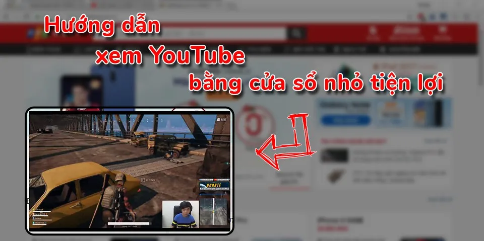 [Windows] Hướng dẫn vừa làm việc vừa xem YouTube bằng cửa sổ thu nhỏ tiện lợi!