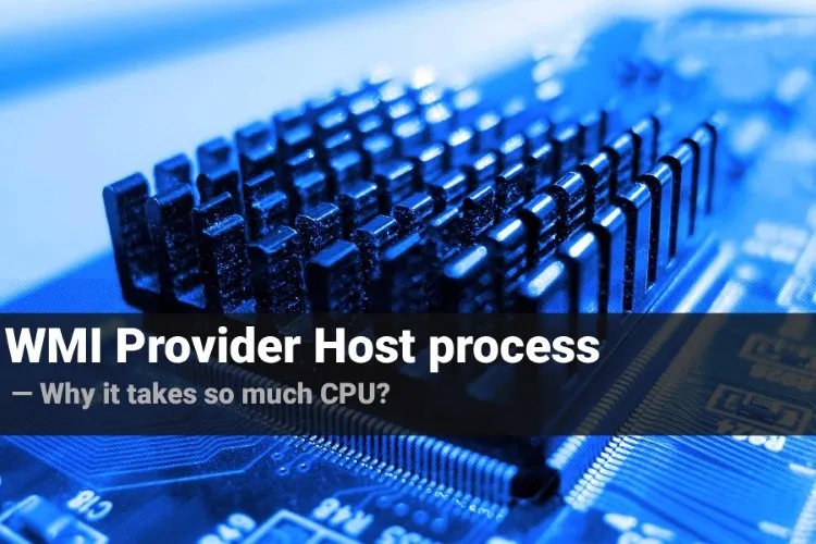 WMI Provider Host là gì? Cùng tìm hiểu về WMI và cách khắc phục khi dùng nhiều CPU