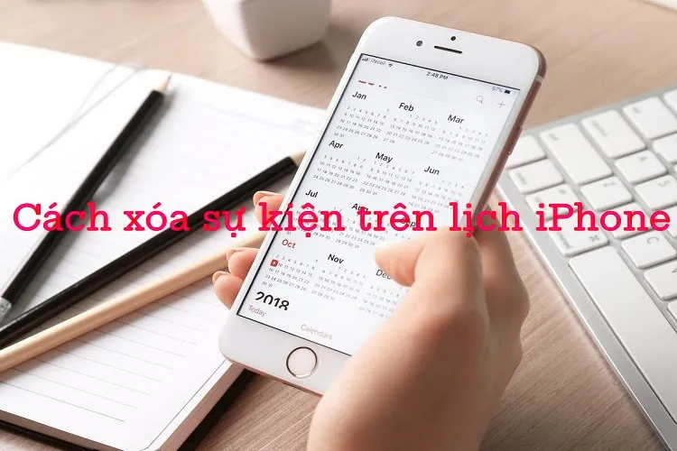 Xóa sự kiện trên lịch iPhone bằng cách nào?